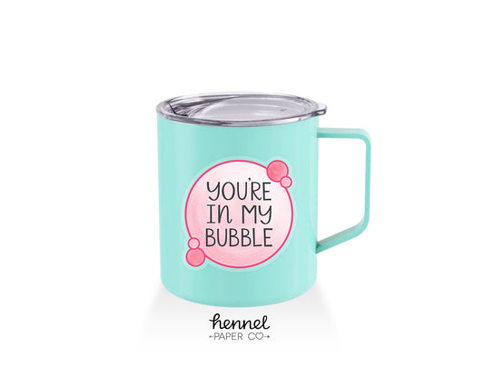 Mug - You're in my Bubble
