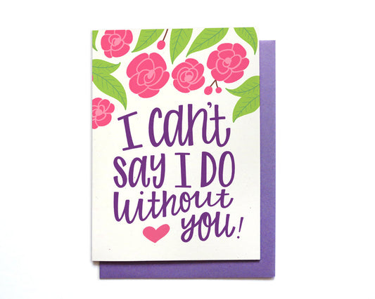 Bridal Party Card - I can't say I do without you - BR13