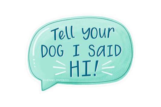 Magnet - Tell your dog I said Hi