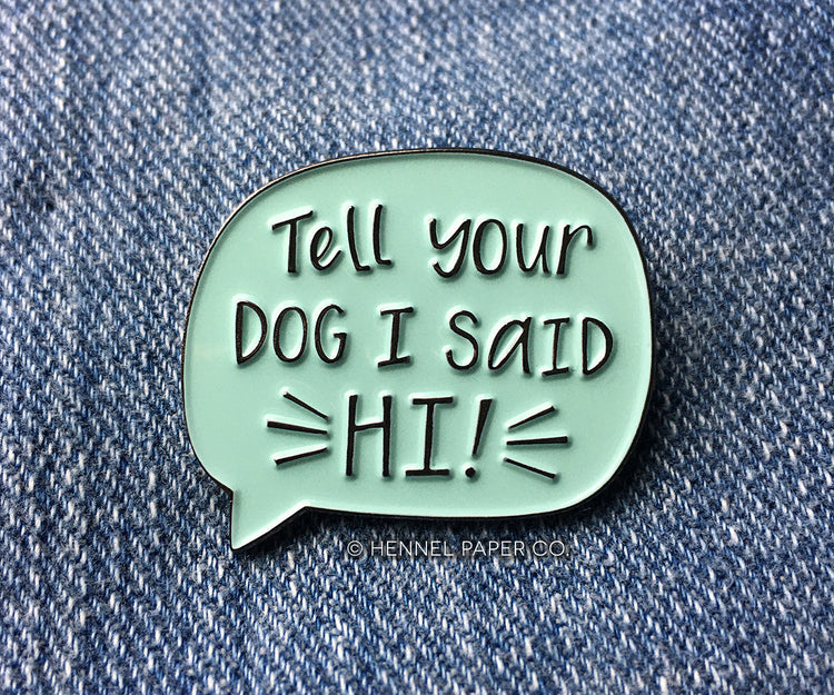 Enamel Pin - Tell your dog I said hi