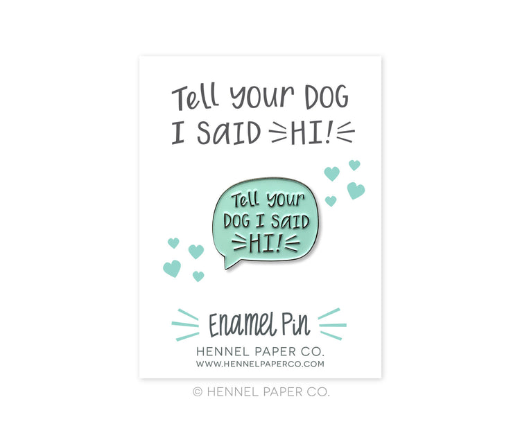 Enamel Pin - Tell your dog I said hi