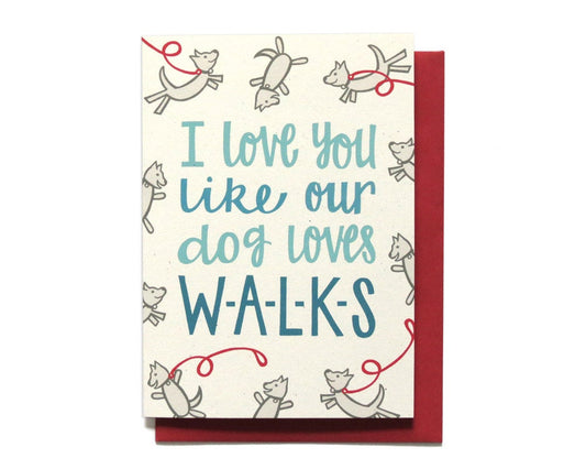 Funny Love Card - I Love You Like Our Dog Loves Walks - Anniversary Card - LV16