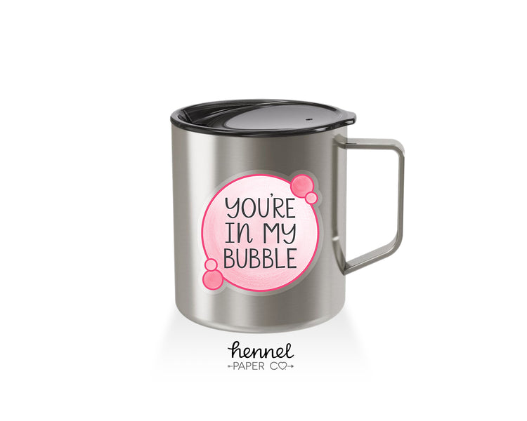 Mug - You're in my Bubble
