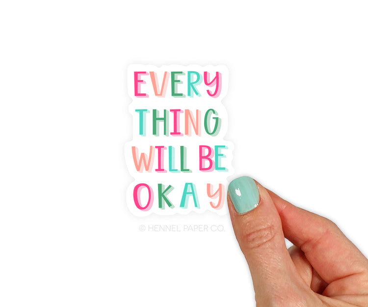 Everything Will Be Okay Sticker