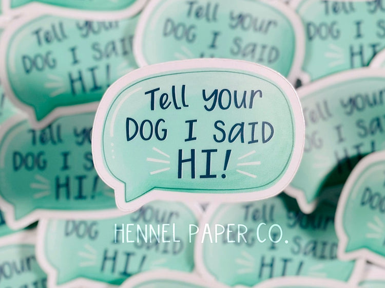 Tell Your Dog I Said Hi! Sticker