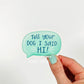 Tell Your Dog I Said Hi! Sticker