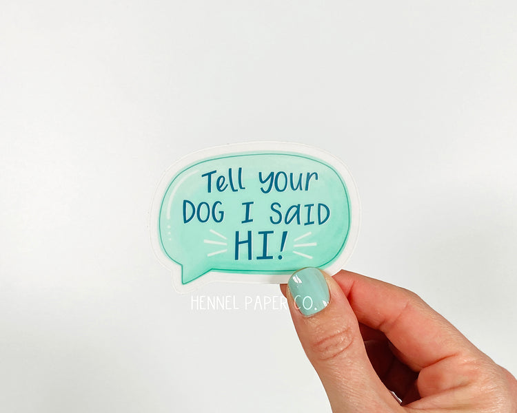 Tell Your Dog I Said Hi! Sticker