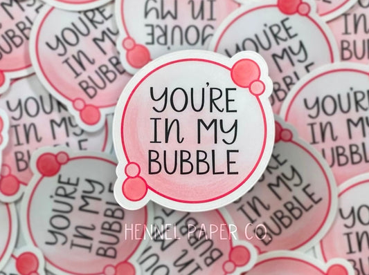 You're in my Bubble Sticker