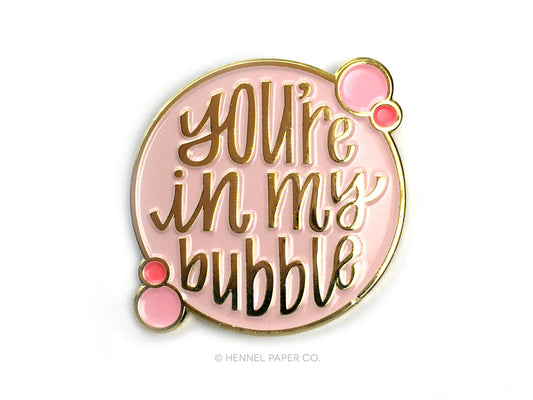 Enamel Pin - You're in my bubble
