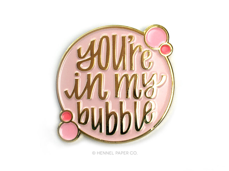 Enamel Pin - You're in my bubble