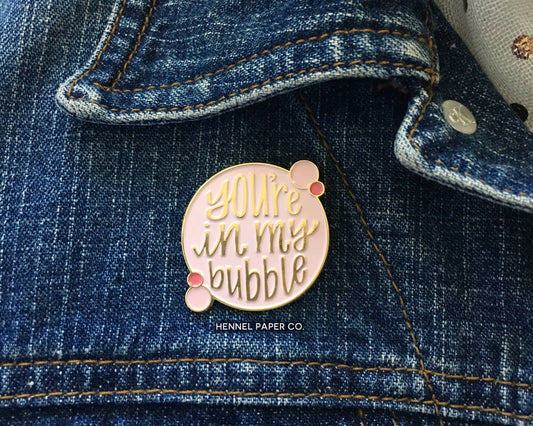 Enamel Pin - You're in my bubble