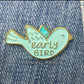 Enamel Pin - Early Bird