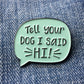 Enamel Pin - Tell your dog I said hi