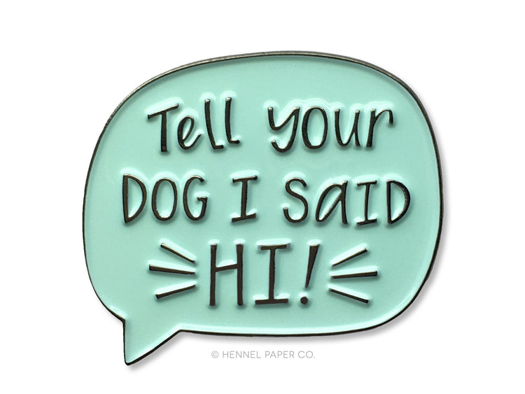 Enamel Pin - Tell your dog I said hi